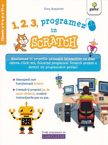 Cartea 1, 2, 3, programez in Scratch! de Tony Bassete – Editura GAMA