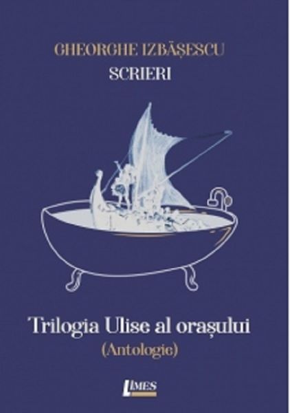 Cartea Scrieri Vol.1: Trilogia Ulise al orasului de Gheorghe Izbasescu