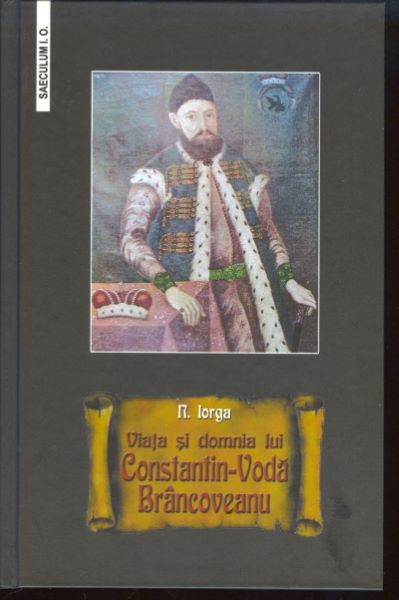 Cartea Viata si domnia lui Constantin-Voda Brancoveanu de Nicolae Iorga