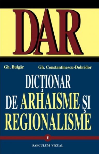 Cartea Dictionar de arhaisme si regionalisme, vol. I, II de Gh. Bulgar, Gh.Constantinescu-Dobridor