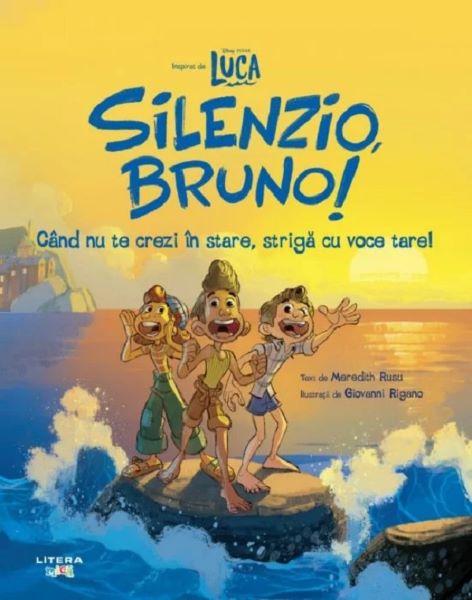 Cartea Disney Pixar: Luca. Silenzio, Bruno. Cand nu te crezi in stare, striga cu voce tare! de Meredith Rusu