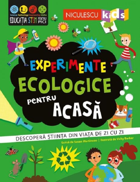 Experimente ecologice pentru acasa. Descopera stiinta din viata de zi cu zi - Susan Martineau