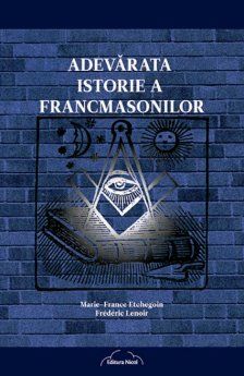 Cartea Adevarata istorie a francmasonilor de Marie-France Etchegoin, Frederic Lenoir – Editura NICOL
