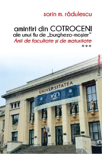 Cartea Amintiri din Cotroceni ale unui fiu de burghezo-mosier. Anii de facultate si de maturitate Vol.3 de Sorin M. Radulescu
