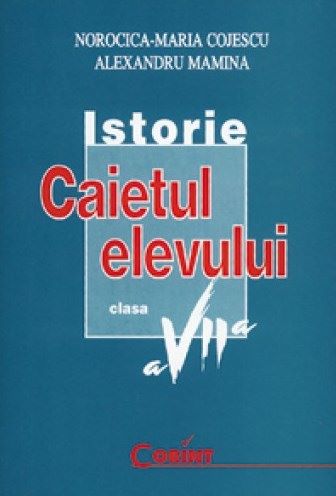 Cartea Istorie - Clasa 7 - Caiet de Norocica-Maria Cojescu, Alexandru Mamina