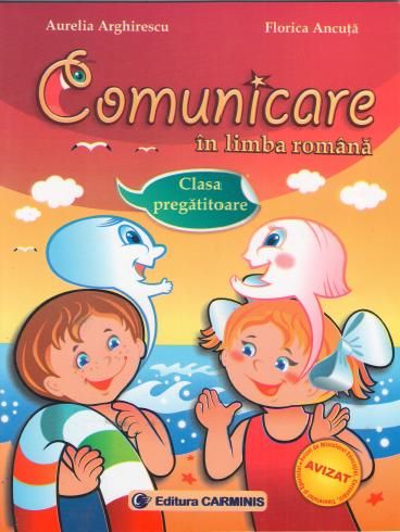 Cartea Comunicare in limba romana Clasa pregatitoare de Aurelia Arghirescu, Florica Ancuta