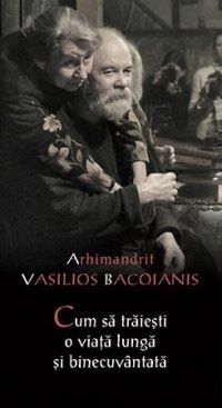 Cartea Cum sa traiesti o viata lunga si binecuvantata - Vasilios Bacoianis