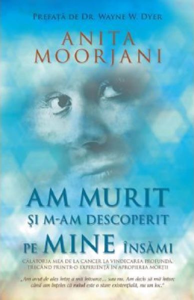 Cartea Am murit si m-am descoperit pe mine insami de Anita Moorjani – Editura ADEVAR DIVIN