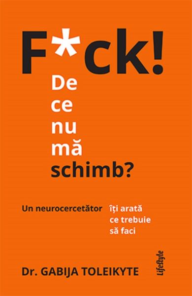 Cartea F*ck! De ce nu ma schimb? - Dr. Gabija Toleikyte de Gabija Toleikyte