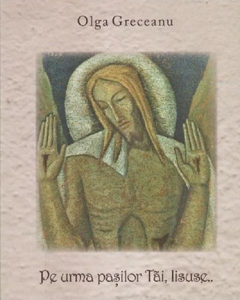 Cartea Pe Urma Pasilor Tai, Iisuse de Olga Greceanu