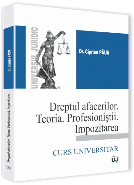 Cartea Dreptul Afacerilor. Teoria. Profesionistii. Impozitarea de Ciprian Paun