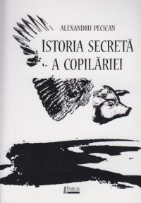 Cartea Istoria secreta a copilariei de Alexandru Pecican