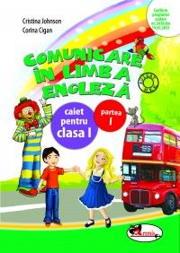 Cartea Comunicare in limba engleza clasa 1 Caiet partea I - Cristina Johnson