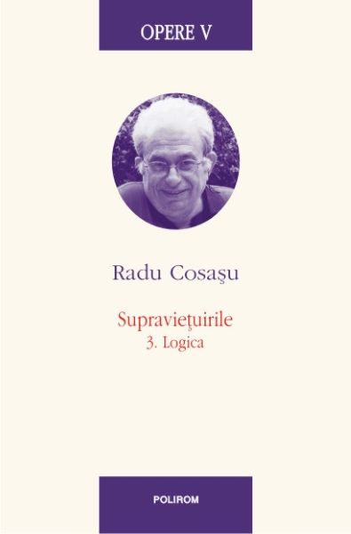 Cartea Opere V: Radu Cosasu - Supravietuirile 3. Logica de Radu Cosasu