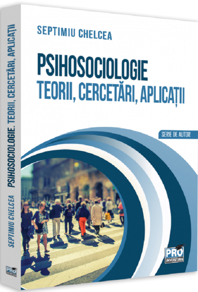 Cartea Psihosociologie. Teorii, cercetari, aplicatii - Septimiu Chelcea