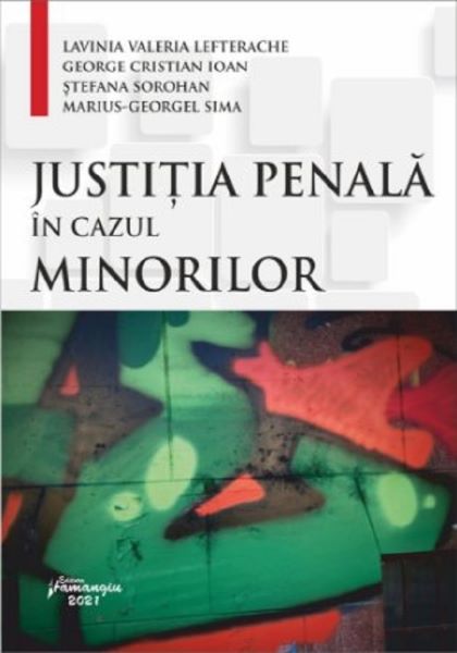 Cartea Justitia penala in cazul minorilor de Lavinia Valeria Lefterache, George Cristian Ioan, Stefana Sorohan, Marius-Georgel Sima