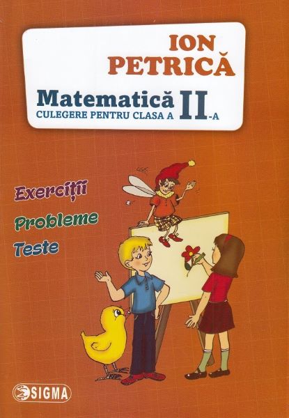 Cartea Matematica - Clasa 2 - Culegere - Ion Petrica
