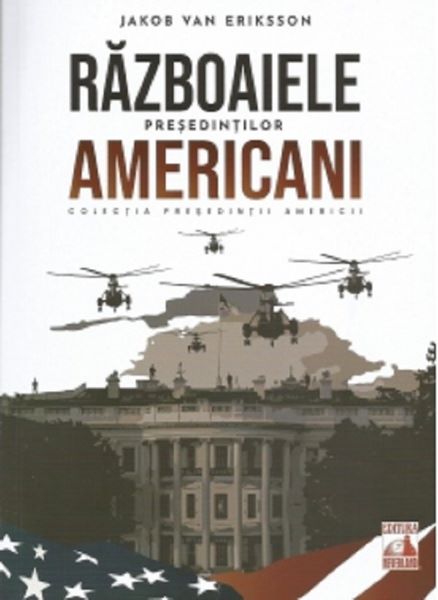 Cartea Razboaiele presedintilor americani de Jakob van Eriksson