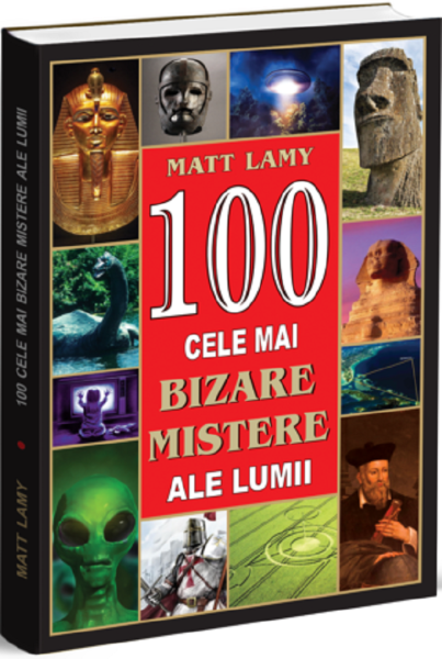 Cartea 100 cele mai bizare mistere ale lumii de Matt Lamy – Editura ORIZONTURI