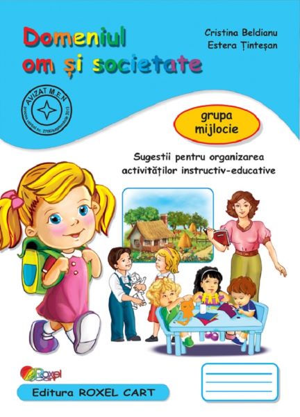Cartea Domeniul om si societate. Grupa mijlocie de Cristina Beldianu, Estera Tintesan – Editura ROXEL CART
