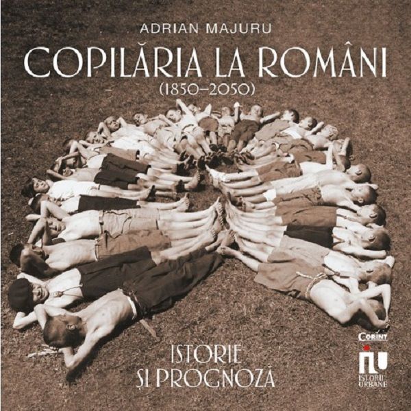 Cartea Copilaria la romani (1850-2050). Istorie si prognoza de Adrian Majuru