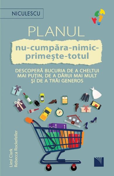 Cartea Planul nu-cumpara-nimic-primeste-totul de Liesl Clark, Rebecca Rockefeller