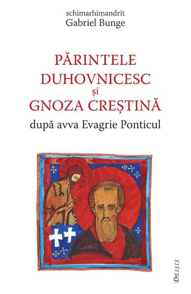 Cartea Parintele duhovnicesc si gnoza crestina dupa avva Evagrie Ponticul de Gabriel Bunge