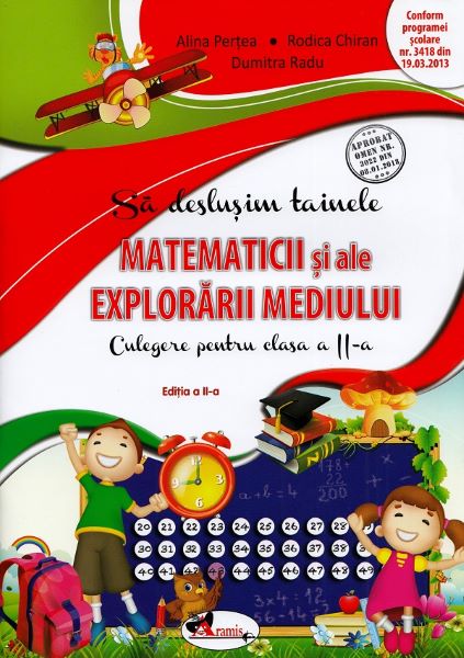 Cartea Sa deslusim tainele matematicii si ale explorarii mediului - Clasa 2 - Culegere de Alina Pertea, Rodica Chiran, Dumitra Radu