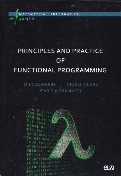 Cartea Principles and Practice of Functional Programming - Mircea Marin, Viorel Negru, Isabela Dramnesc de Isabela Dramnesc