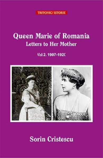 Cartea Queen Mary of Romania. Letters to Her Mother. Vol.2. 1901-1906 de Sorin Cristescu