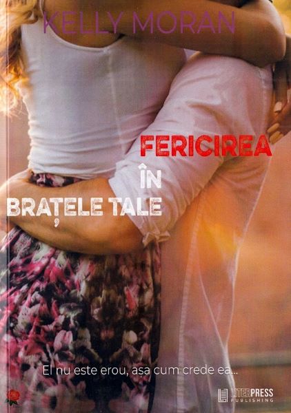 Cartea Fericirea in bratele tale de Kelly Moran