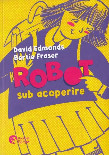 Cartea Robot sub acoperire de David Edmonds, Bertie Fraser