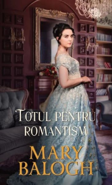 Cartea Totul pentru romantism de Mary Balogh