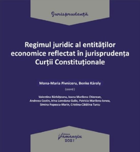 Cartea Regimul juridic al entitatilor economice reflectat in jurisprudenta Curtii Constitionale de Benke Karoly