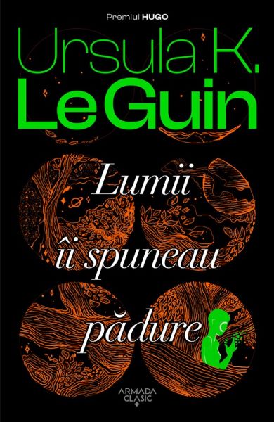 Cartea Lumii ii spuneau padure - Ursula K. Le Guin