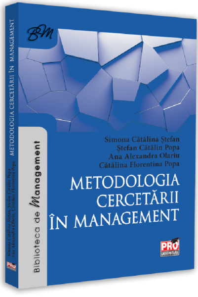 Cartea Metodologia cercetarii in management de Simona Catalina Stefan, Stefan Catalin Popa, Ana Alexandra Olariu, Catalina Florentina Popa