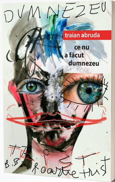 Cartea Ce nu a facut Dumnezeu de Traian Abruda – Editura BRUMAR