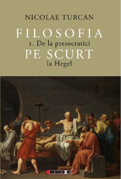Cartea Filosofia pe scurt Vol.1: De la presocratici la Hegel - Nicolae Turcan