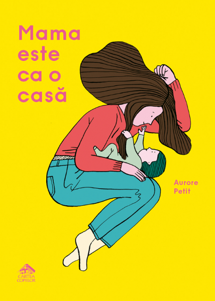 Cartea Mama este ca o casa de Aurore Petit – Editura CARTEA COPIILOR