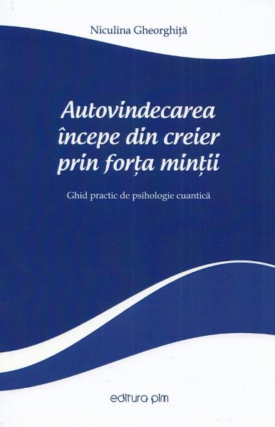 Cartea Autovindecarea incepe din creier prin forta mintii de Niculina Gheorghita