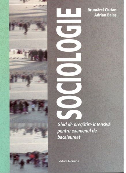 Cartea Sociologie. Ghid de pregatire intensiva pentru Bac - Brumarel Ciutan, Adrian Balas