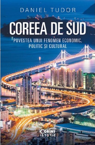 Cartea Coreea de Sud. Povestea unui fenomen economic, politic si cultural de Daniel Tudor