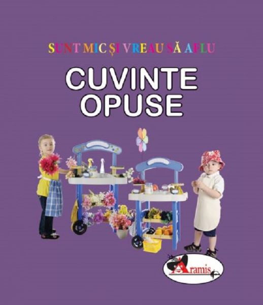 Cuvinte opuse. Sunt mic si vreau sa aflu, * * * – copertă