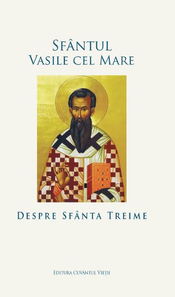 Cartea Despre Sfanta Treime de Sfantul Vasile cel Mare – Editura CUVANTUL VIETII
