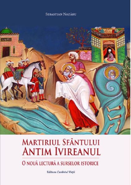 Cartea Martiriul Sfantului Antim Ivireanul de Sebastian Nazaru