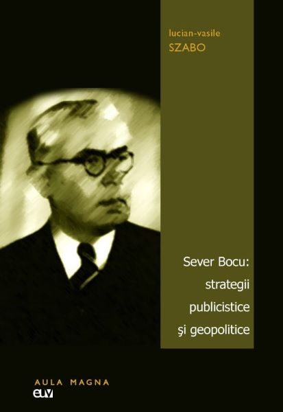 Cartea Sever Bocu: strategii publicistice si geopolitice de Lucian-Vasile Szabo