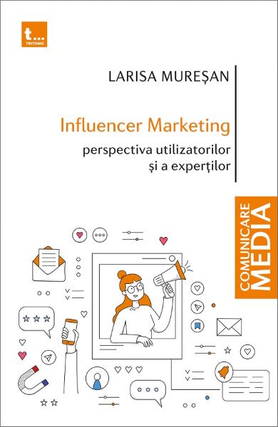 Cartea Influencer marketing: Perspectiva utilizatorilor si a expertilor de Larisa Muresan