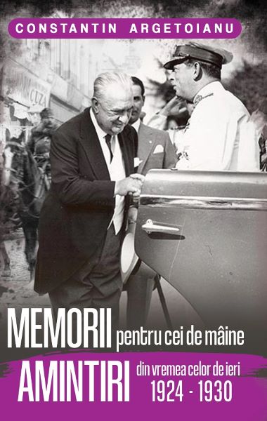 Cartea Memorii pentru cei de maine. Amintiri din vremea celor de ieri 1924-1930 - Constantin Argetoianu