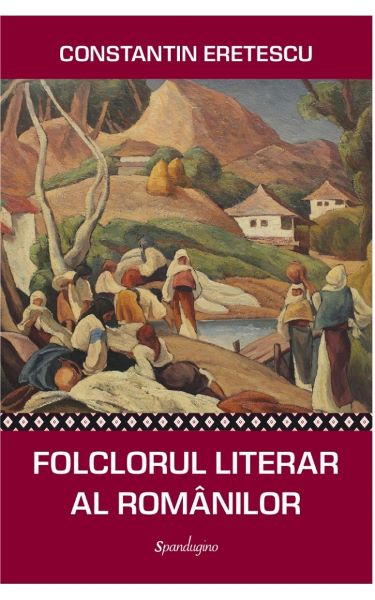 Cartea Folclorul literar al romanilor - Constantin Eretescu