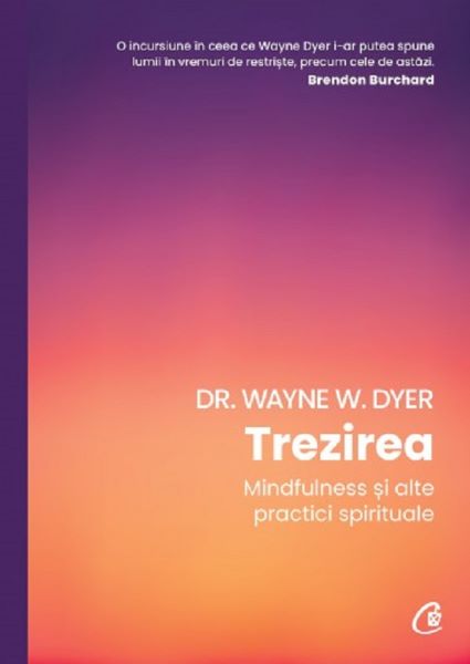 Cartea Trezirea. Mindfulness si alte practici spirituale de Wayne W. Dyer